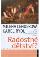 kniha Radostné dětství? dítě v Čechách devatenáctého století, Paseka 2006