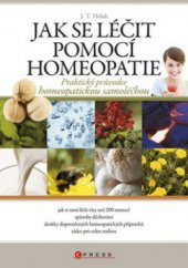 kniha Jak se léčit pomocí homeopatie praktický průvodce homeopatickou samoléčbou, CPress 2010
