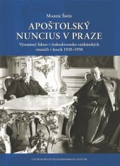 kniha Apoštolský nuncius v Praze Významný faktor v československo-vatikánských vztazích v letech 1920-1950, Centrum pro studium demokracie a kultury 2015