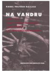 kniha Na vandru 1895-1905 : zápisky kovářského tovaryše z cest po Evropě a do Svaté země k Božímu hrobu, Akademické nakladatelství CERM 2006