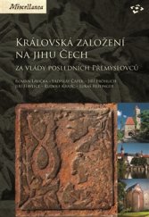 kniha Královská založení na jihu Čech za vlády posledních Přemyslovců, Národní památkový ústav 2016