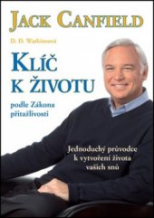 kniha Klíč k životu podle zákona přitažlivosti jednoduchý průvodce k vytvoření života vašich snů, Plot 2011