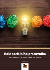 kniha Role sociálního pracovníka ve vybraných tématech sociálních služeb, Asociace poskytovatelů sociálních služeb České republiky 2020