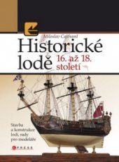 kniha Historické lodě 16.-18. století stavba a konstrukce lodí, rady pro modeláře, CPress 2009