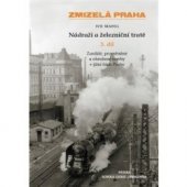 kniha Zmizelá Praha Nádraží a Železniční tratě - 3.dil , Schola ludus - Pragensia 2014