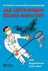 kniha Jak léčit nemoc šílené medicíny aneb Hippokratova noční můra, nakladatelství andrej šťastný 2013