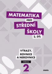 kniha Matematika pro střední školy 2. - výrazy, rovnice a nerovnice - učebnice, Didaktis 2013