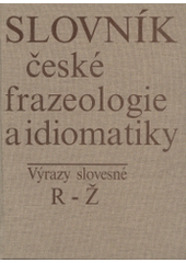 kniha Slovník české frazeologie a idiomatiky R-Ž - výrazy slovesné., Academia 1994