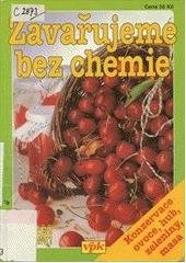 kniha Zavařujeme bez chemie [konzervace ovoce, hub, zeleniny, masa], Agentura V.P.K. 1997