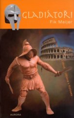 kniha Gladiátoři [lidová zábava v Koloseu], Aurora 2006