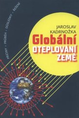 kniha Globální oteplování Země příčiny, průběh, důsledky, řešení, VUTIUM 2008