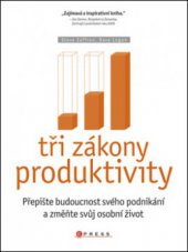 kniha Tři zákony produktivity přepište budoucnost svého podnikání a změňte svůj osobní život, CPress 2011