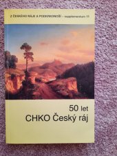 kniha 50 let CHKO Český ráj sborník referátů z mezinárodní konference konané ve dnech 20. až 22. října 2005 v Lázních Sedmihorkách, Státní oblastní archiv v Litoměřicích - Státní okresní archiv Semily pro Správu Chráněné krajinné oblasti Český ráj v Turnově 2006