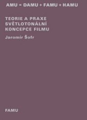 kniha Teorie a praxe světlotonální koncepce filmu, Akademie múzických umění v Praze 2013