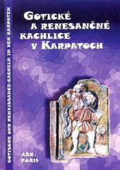 kniha Gotické a renesančné kachlice v Karpatoch , Arx Paris 2005