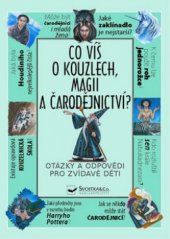 kniha Co víš o kouzlech, magii a čarodějnictví? [otázky a odpovědi pro zvídavé děti], Svojtka & Co. 2011