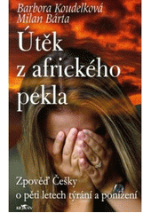 kniha Útěk z afrického pekla zpověď Češky o pěti letech týrání a ponížení, Alpress 2007