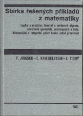 kniha Sbírka řešených příkladů z matematiky [Díl] 1 logika a množiny, lineární a vektorová algebra, analytická geometrie, posloupnosti a řady, diferenciální a integrální počet funkcí jedné proměnné : příručka pro vys. školy., SNTL 1990