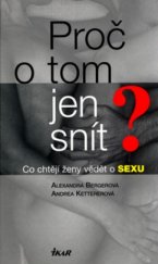 kniha Proč o tom jen snít? co chtějí ženy vědět o sexu, Ikar 2004