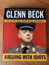 kniha Arguing with Idiots How to Stop Small Minds and Big Government, Mercury Radio Arts, Inc. 2009