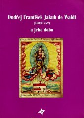 kniha Ondřej František Jakub de Waldt (1683-1752) a jeho doba [sympozium věnované osobě, dílu a době píseckého rodáka, dobršského faráře, kazatele a literáta : Dobrš, 28. a 29. června 1997, Římskokatolická farnost Dobrš 2005