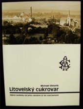 kniha Litovelský cukrovar dějiny podniku od jeho založení až do současnosti, Litovelská cukrovarna 2005