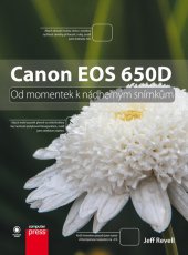 kniha Canon EOS 650D: Od momentek k nádherným snímkům, CPress 2013