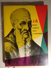 kniha Já, bratr Oldřich, Čech z Furlánska ... Život a posmrtné osudy prvního Čecha, jenž poznal Čínu, prvního Evropana, jenž prošel Tibetem a prvního cestovatele, jemuž Země zakryla Polární hvězdu, s.n. 1958