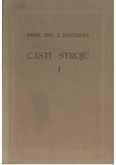 kniha Části strojů Díl 1, - Spojování částí strojů a spojovací části - celost. vysokoškolská učebnice., Československá akademie věd 1956