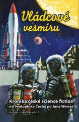 kniha Vládcové vesmíru kronika české science fiction : od Svatopluka Čecha po Jana Weisse, Plus 2010