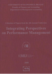 kniha Integrating Perspectives on Performance Management collection of papers from the 4th annual conference : Department of Management Accounting University of Economics, Prague, September 10-12, 2008, Oeconomica 2008