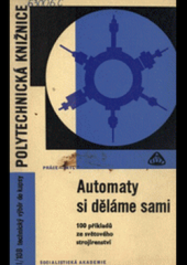 kniha Automaty si děláme sami 100 příkladů ze světového strojírenství, Práce 1969