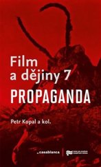 kniha Film a dějiny 7. - Propaganda, Ústav pro studium totalitních režimů 2018