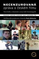 kniha Necenzurovaná zpráva o českém filmu nová kniha o skutečném vývoji české kinematografie, Artes liberales 2010