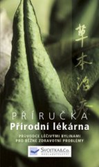 kniha Přírodní lékárna průvodce léčivými bylinami pro běžné zdravotní problémy, Svojtka & Co. 2007