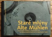kniha Staré mlýny v šumavském Podlesí a v Bavorském lese = Alte Mühlen im Böhmerwaldvorland und im Bayerischen Wald, Muzeum středního Pootaví 2011