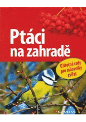 kniha Ptáci na zahradě [užitečné rady pro milovníky zvířat], Grada 2012
