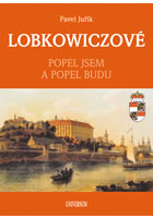 kniha Lobkowiczové - Popel jsem a popel budu, Euromedia 2017