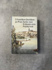 kniha S Františkem Dvořákem po Praze: Karlův most. Královská cesta. Pražský hrad (3 svazky) Karlův most, Královská cesta, Pražský hrad, Lidové noviny 2003