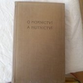 kniha Jiřího Agricoly dvanáct knih o hornictví a hutnictví Georgii Agricolae De re metallica libri XII, Basilae MDLVI, Matice hornicko-hutnická 1933
