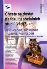 kniha Chcete se dostat na fakultu sociálních studií (věd)?. 1. díl, - Psychologie, sociologie, filozofie, politologie + 115 testových otázek z přijímacích zkoušek s řešením, Institut vzdělávání Sokrates 2006