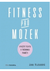 kniha Fitness pro mozek využití textu v tréninku paměti, BizBooks 2018