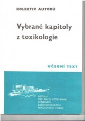 kniha Vybrané kapitoly z toxikologie Určeno pro PSS [pomaturitní specializační studium] - laboratorní vyšetřovací metody v toxikologii, Institut pro další vzdělávání stř. zdravot. pracovníků 1986