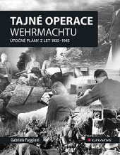 kniha Tajné operace Wehrmachtu Útočné plány z let 1939–1945, Grada 2019