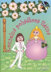 kniha Kouzelná pohádková flétna I. 12 pohádkových písniček s doprovodem upravených pro sopránovou zobcovou flétnu, Muzikservis 2011