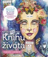 kniha Vytvořte svou Knihu života naučte se pracovat se svými emocemi pomocí výtvarných technik, Zoner Press 2018