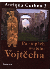 kniha Po stopách svatého Vojtěcha, Státní oblastní archiv v Praze - Státní okresní archiv Kutná Hora 2014