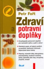 kniha Zdraví a potravní doplňky encyklopedie potravních doplňků pro racionální výživu a péči o zdraví : podrobný popis, při jakých potížích je používat, hodnocení účinnosti, doporučené denní dávky : vitaminy, minerální látky, beta-glukany, aminokyseliny, mozkové nutrienty, byliny, speci, Ikar 2005