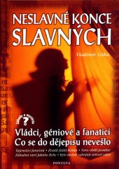 kniha Neslavné konce slavných 1. Vládci, géniové a fanatici.Co se do dějepisu nevešlo., Fontána 2001