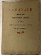 kniha Almanach Akademie výtvarných umění v Praze, vydaný k stodvacátémupátému výročí založení ústavu 1926 [sborník ... vydaný péčí Akademie výtvarných umění ...], Akademie výtvarných umění 1926